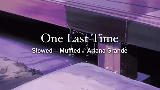 One Last Time (Slowed + Muffled/Underwater Effect) - Ariana Grande