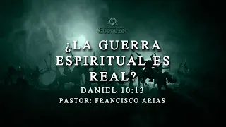 ¿La Guerra Espiritual es Verdad? (Daniel 10:13) Ptr: Francisco Arias