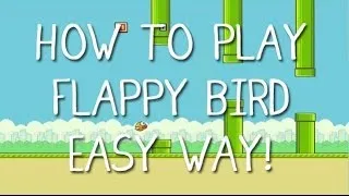 HOW TO PLAY FLAPPY BIRD EASY WAY!