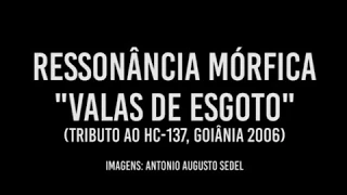 Ressonancia Morfica  - Valas de esgoto (HC 137 cover, 2006)