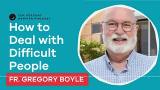Father Gregory Boyle: A Radical Strategy for Dealing With Difficult People | Podcast Interview