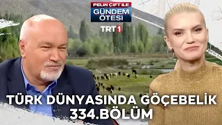 Pelin Çift ile Gündem Ötesi 334. Bölüm - Türk Dünyasında Göçebelik