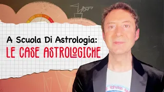 A SCUOLA DI ASTROLOGIA: LE CASE ASTROLOGICHE