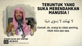 Teruntuk Yang Suka Merendahkan Manusia - Syaikh Saad bin Nashir Asy Syitsri