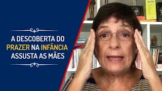 A DESCOBERTA DO PRAZER NA INFÂNCIA ASSUSTA AS MÃES | Lena Vilela - Educadora em Sexualidade