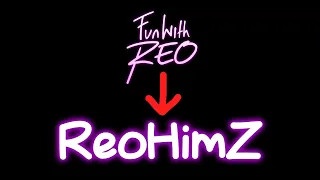 ReoHimZ (FunWithReo channel update)