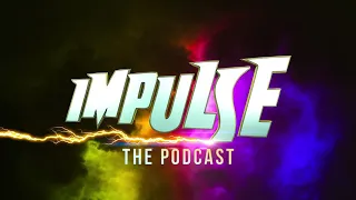 Impulse - The Podcast: Episode #2