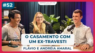O Casamento e Vida com um Ex-Travesti (Flávio e Andréia Amaral) | EspiritualMENTE podcast #52