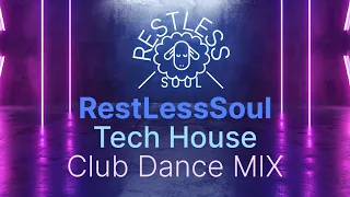 RestLessSoul Tech House Club Dance MIX