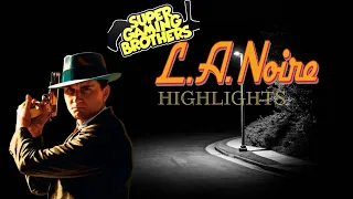 Super Gaming Bros (SGB) LA Noire Remastered - Highlights