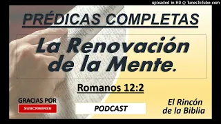 La Renovación de la Mente (Entendimiento) - Prédica Completa - Podcast Nuevo