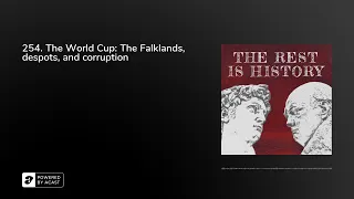 254. The World Cup: The Falklands, despots, and corruption