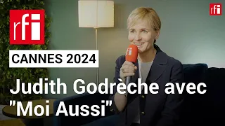 Cannes 2024 : Judith Godrèche avec "Moi Aussi" • RFI