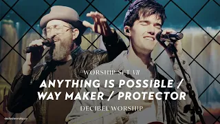 Anything Is Possible / Way Maker / Protector | Decibel Worship