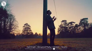 Zack Knight Bollywood Medley Pt. 1 (Slowed + Reverb)