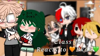 Class 1a reacts to bkdk💚🧡// girl Deku!//⚠️loud sounds⚠️//