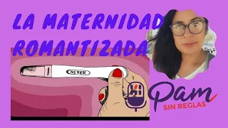 PamSinReglas:3 Temp EP8: Ser Mamá es, lo más bonito? Mitos sobre la maternidad