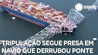 Tripulação segue presa em navio que derrubou ponte nos EUA