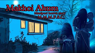 Makhoi Ahum || Manipuri Horror Story || Makhal Mathel Manipur Full Story Collection