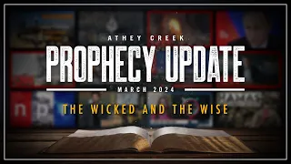 Prophecy Update | March 2024 | The Wicked and the Wise - Brett Meador