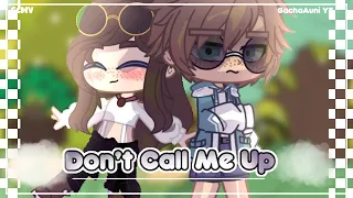 ~Don’t Call Me Up| GCMV | GachaAuni YT| Part 2 of 2~ Read description