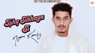 ISHQ SIKHAYA C : Nigam Kamboj  | new punjabi song | latest punjabi song 2022