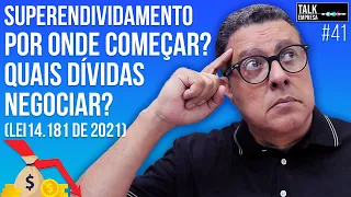 Lei do Superendividamento em 2022 - Por onde começar? Quais dívidas negociar?