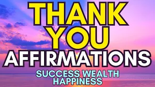 Thank you Affirmations for Success Wealth and Happiness | Positive Morning Affirmations | Universe