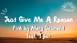 P!nk - Just Give Me A Reason ft. Nate Ruess by Mary Desmond Feat. Tyler (Lyrics)