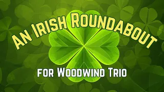 Irish Roundabout - Woodwind Trio for Flute, Clarinet, and Alto Saxophone