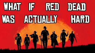 What if Red Dead Redemption 2 was actually hard?
