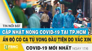 Tin tức Covid-19 mới nhất hôm nay 17/6 | Dich Virus Corona Việt Nam hôm nay | FBNC