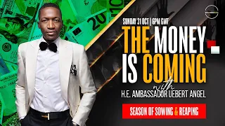 The Money Is Coming - Part 1 with H.E. Ambassador Uebert Angel