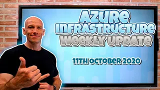 Azure Infrastructure Weekly Update - 11th October 2020