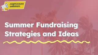 Summer Fundraising Strategies and Ideas Webinar