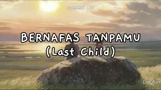 LAST CHILD - BERNAFAS TANPAMU [Speed Up Song]