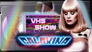 The VHS Show - GALAXINA