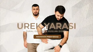 UREK YARASI  - MAHNININ PREMYERASI | Tural Everest & Ruslan Dobry