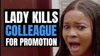 Lady Kills Colleague To Get Job Promotion, The End Will Shock You | Moci Studios