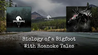 The Biology of a Bigfoot @RoanokeTales | Podcast Episode 128
