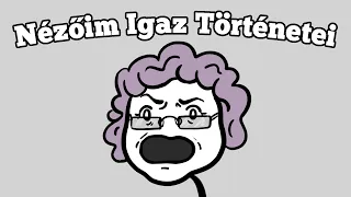 Nézőim Igaz Történetei #6