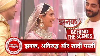 Jhanak BTS: Jhanak-Aniruddha's Masti Moments During wedding scene Shoot | SBB