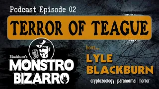 TERROR OF TEAGUE - Monstro Bizarro Ep 2 with Lyle Blackburn