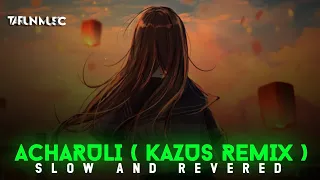 Acharuli (Kazus Remix) || SLOW AND REVERED|| BASS BOOSTED|| LO-FI ENGLISH|| 2023