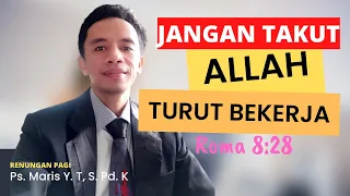 Renungan pagi | Allah Turut bekerja mendatangkan kebaikan - Rom 8:28