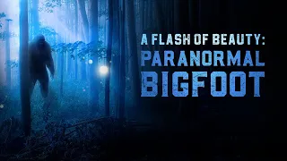 A Flash of Beauty: Paranormal Bigfoot (Official Trailer)