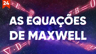 As Equações de Maxwell Explicadas