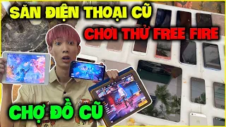 Đức Mõm "Săn Điện Thoại Ở Chợ Đồ Cũ" Liệu Có Chơi Được Free Fire ???