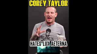 Corey Taylor HATES Lux Aeterna