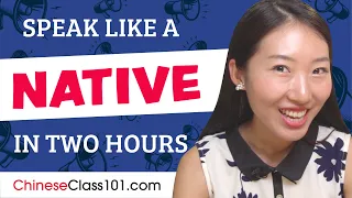 Do You Have 120 Minutes? You Can Speak Like a Native Chinese Speaker